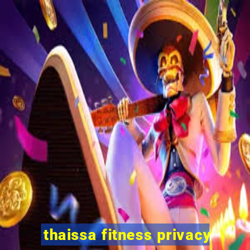 thaissa fitness privacy